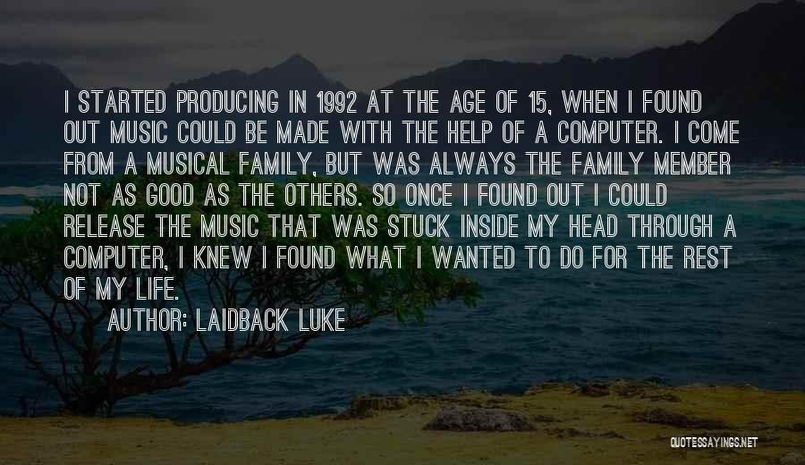Laidback Luke Quotes: I Started Producing In 1992 At The Age Of 15, When I Found Out Music Could Be Made With The