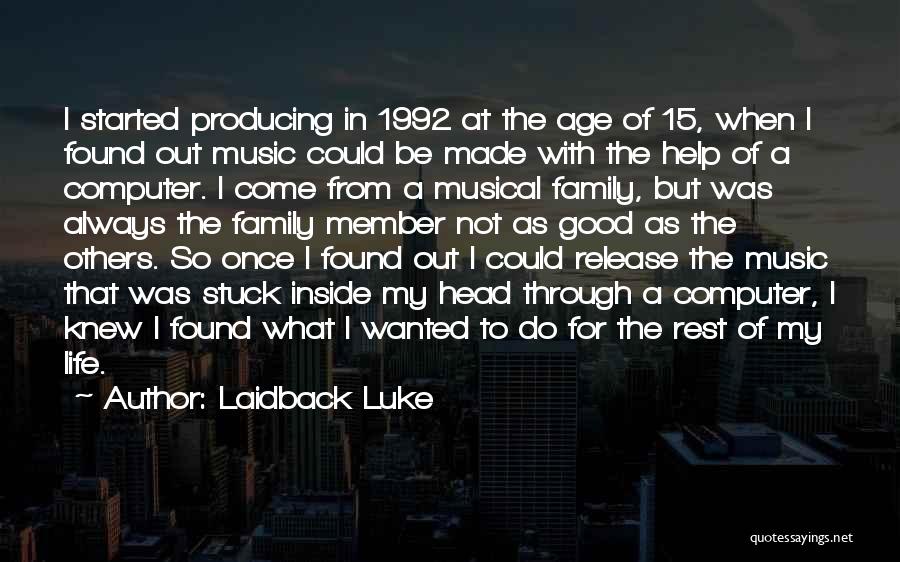 Laidback Luke Quotes: I Started Producing In 1992 At The Age Of 15, When I Found Out Music Could Be Made With The