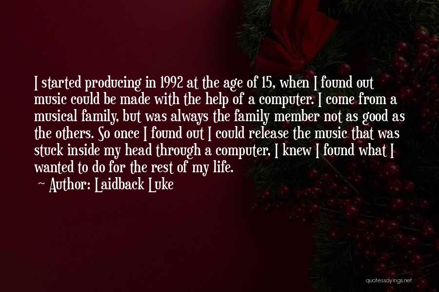 Laidback Luke Quotes: I Started Producing In 1992 At The Age Of 15, When I Found Out Music Could Be Made With The