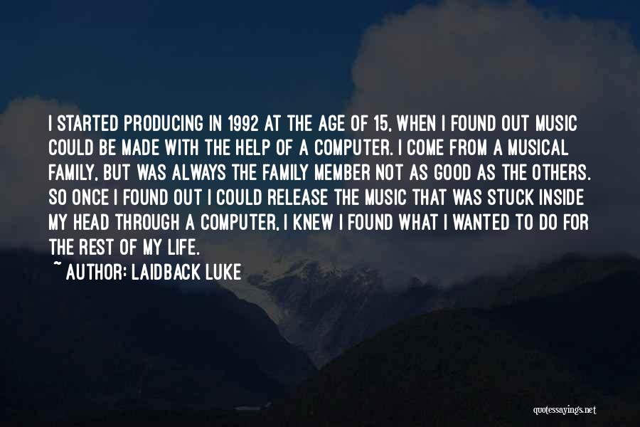 Laidback Luke Quotes: I Started Producing In 1992 At The Age Of 15, When I Found Out Music Could Be Made With The