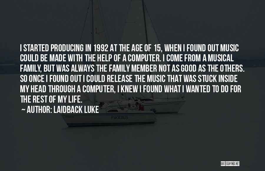 Laidback Luke Quotes: I Started Producing In 1992 At The Age Of 15, When I Found Out Music Could Be Made With The