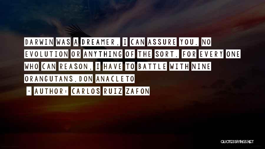 Carlos Ruiz Zafon Quotes: Darwin Was A Dreamer, I Can Assure You. No Evolution Or Anything Of The Sort. For Every One Who Can