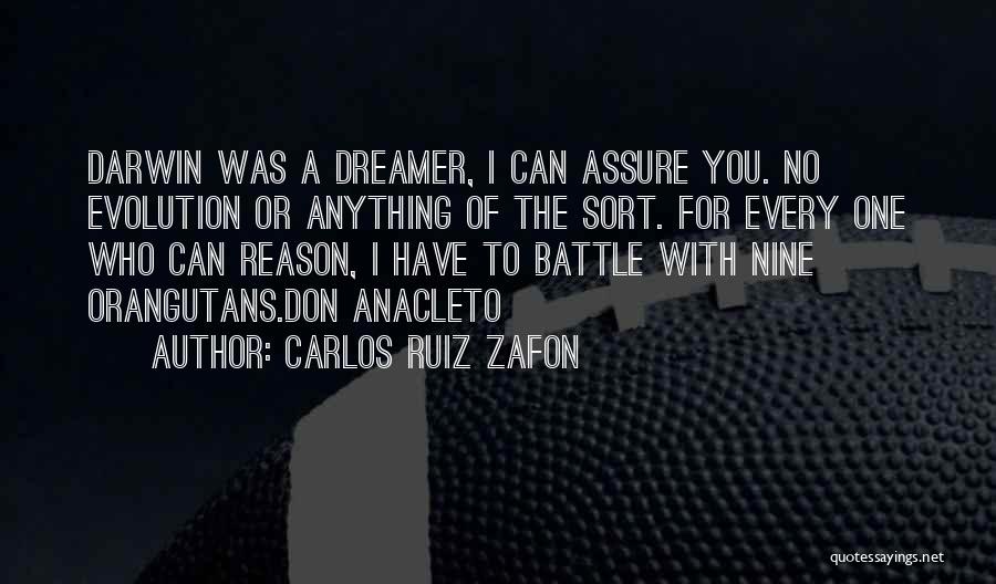 Carlos Ruiz Zafon Quotes: Darwin Was A Dreamer, I Can Assure You. No Evolution Or Anything Of The Sort. For Every One Who Can