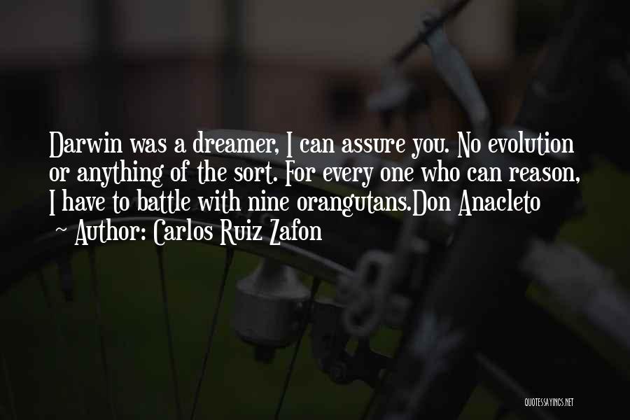 Carlos Ruiz Zafon Quotes: Darwin Was A Dreamer, I Can Assure You. No Evolution Or Anything Of The Sort. For Every One Who Can