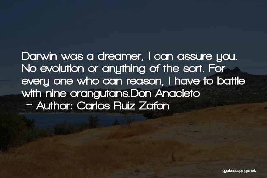 Carlos Ruiz Zafon Quotes: Darwin Was A Dreamer, I Can Assure You. No Evolution Or Anything Of The Sort. For Every One Who Can