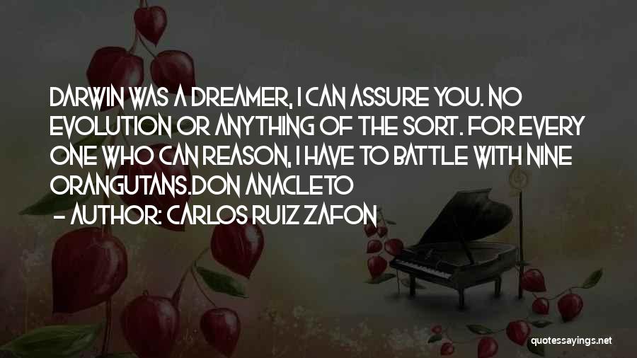 Carlos Ruiz Zafon Quotes: Darwin Was A Dreamer, I Can Assure You. No Evolution Or Anything Of The Sort. For Every One Who Can