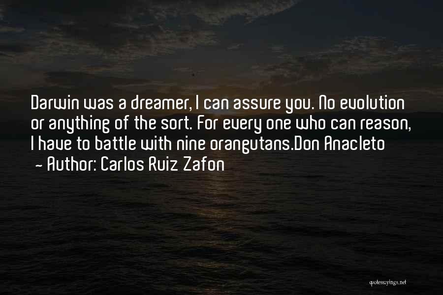 Carlos Ruiz Zafon Quotes: Darwin Was A Dreamer, I Can Assure You. No Evolution Or Anything Of The Sort. For Every One Who Can