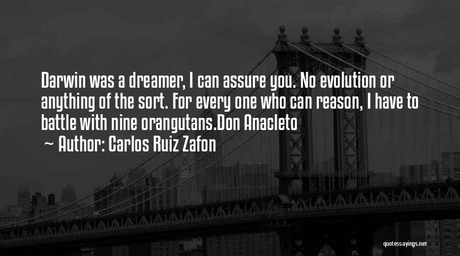 Carlos Ruiz Zafon Quotes: Darwin Was A Dreamer, I Can Assure You. No Evolution Or Anything Of The Sort. For Every One Who Can