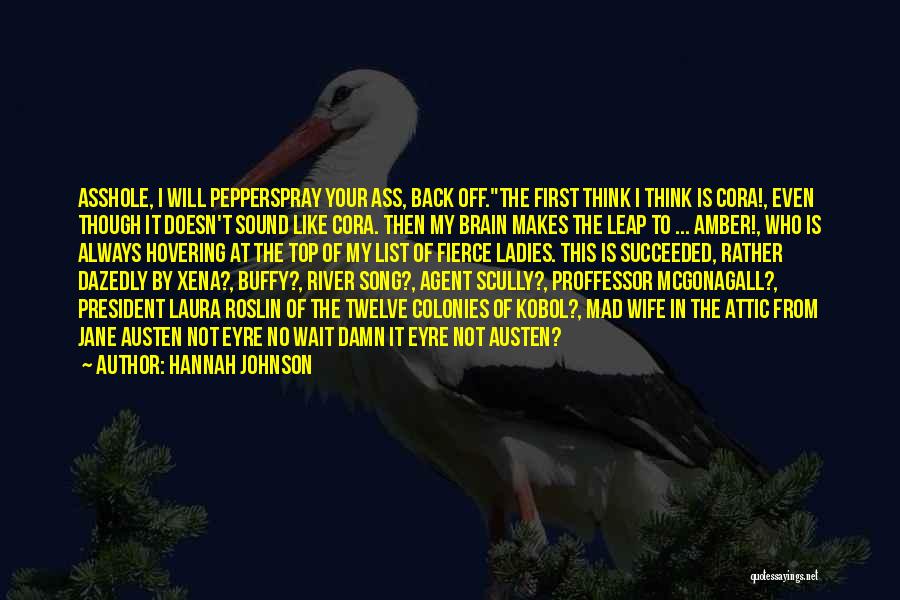 Hannah Johnson Quotes: Asshole, I Will Pepperspray Your Ass, Back Off.the First Think I Think Is Cora!, Even Though It Doesn't Sound Like