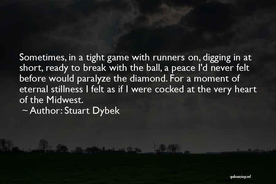 Stuart Dybek Quotes: Sometimes, In A Tight Game With Runners On, Digging In At Short, Ready To Break With The Ball, A Peace