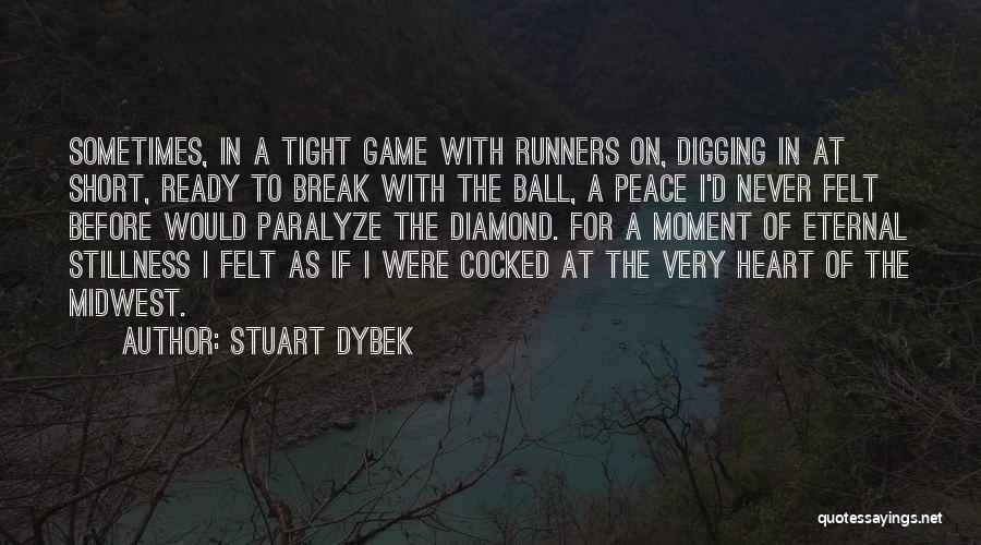 Stuart Dybek Quotes: Sometimes, In A Tight Game With Runners On, Digging In At Short, Ready To Break With The Ball, A Peace