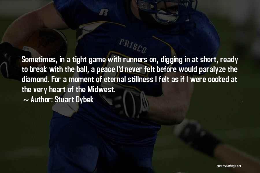Stuart Dybek Quotes: Sometimes, In A Tight Game With Runners On, Digging In At Short, Ready To Break With The Ball, A Peace