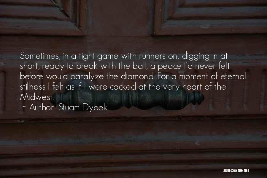 Stuart Dybek Quotes: Sometimes, In A Tight Game With Runners On, Digging In At Short, Ready To Break With The Ball, A Peace