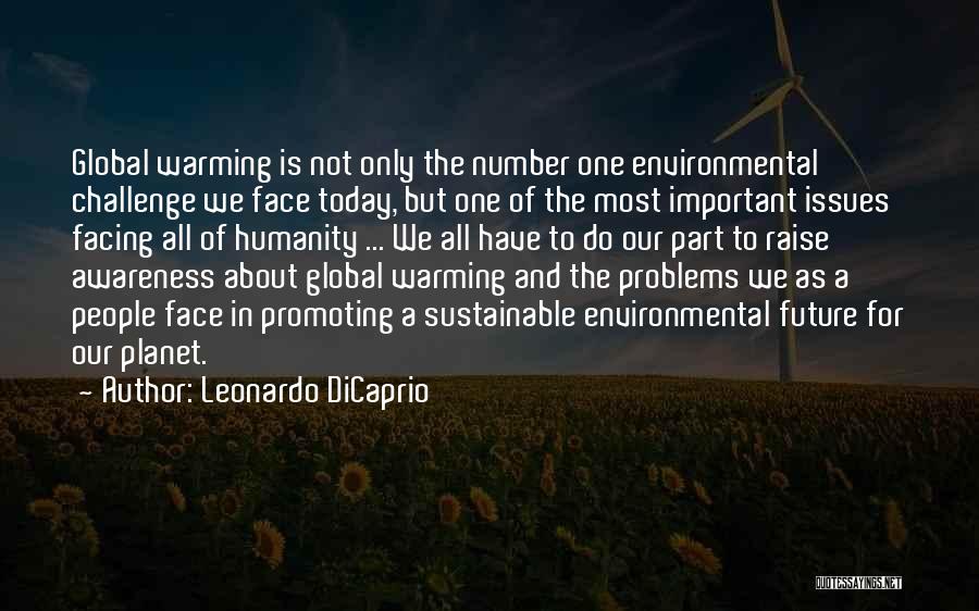 Leonardo DiCaprio Quotes: Global Warming Is Not Only The Number One Environmental Challenge We Face Today, But One Of The Most Important Issues