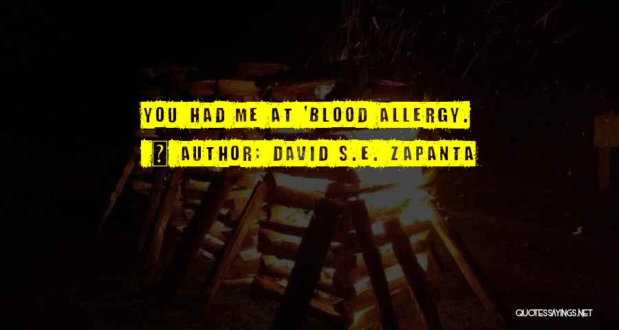 David S.E. Zapanta Quotes: You Had Me At 'blood Allergy.