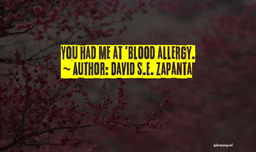 David S.E. Zapanta Quotes: You Had Me At 'blood Allergy.