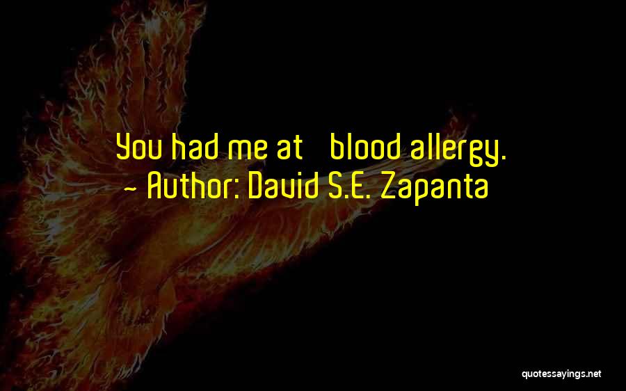 David S.E. Zapanta Quotes: You Had Me At 'blood Allergy.