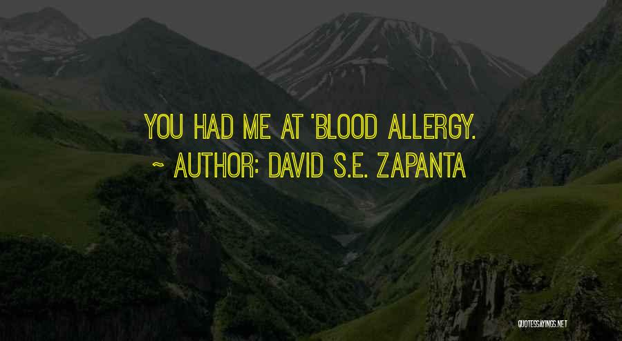 David S.E. Zapanta Quotes: You Had Me At 'blood Allergy.