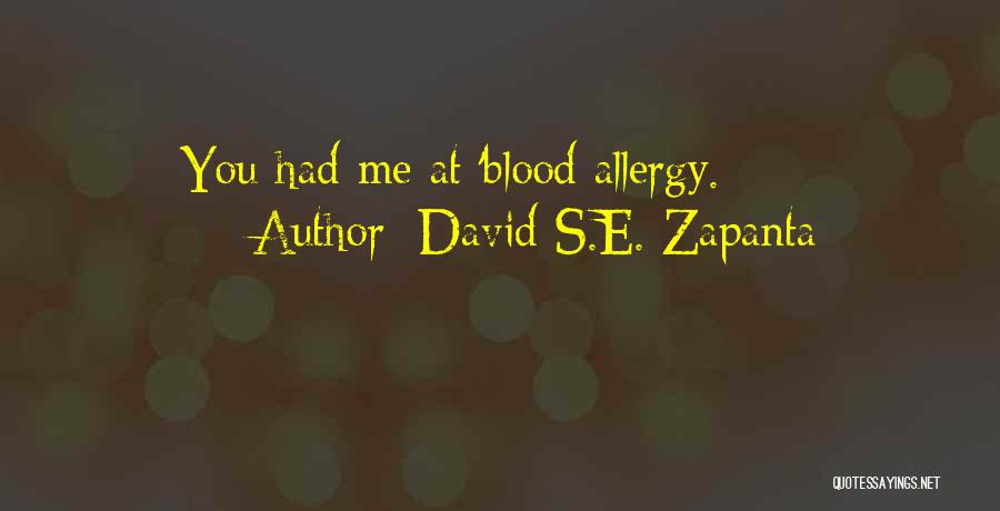 David S.E. Zapanta Quotes: You Had Me At 'blood Allergy.