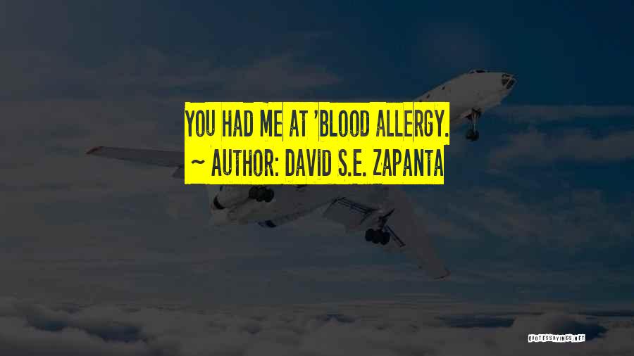 David S.E. Zapanta Quotes: You Had Me At 'blood Allergy.