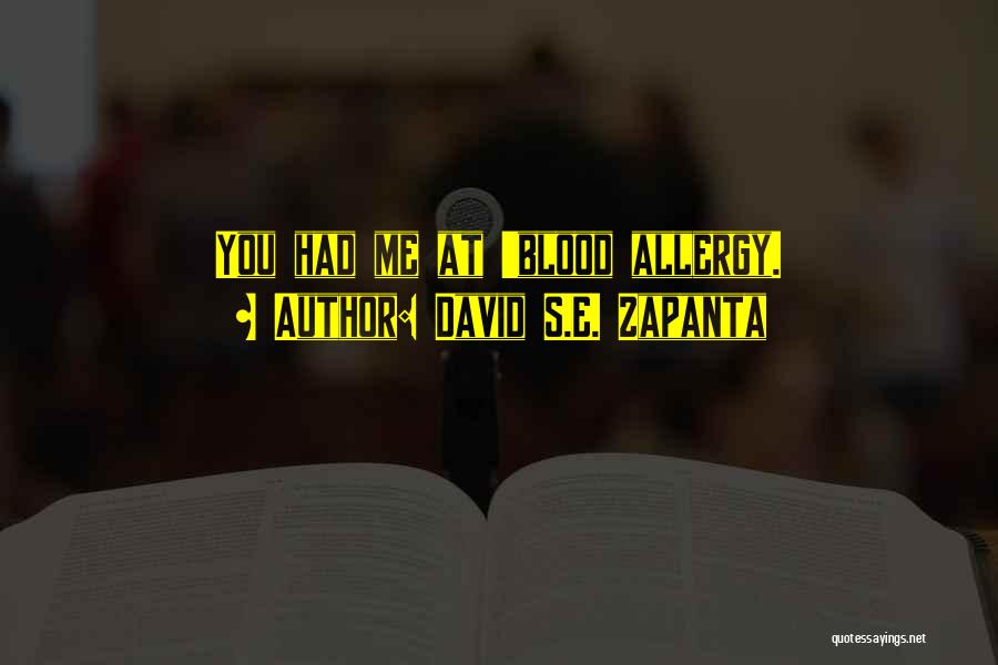 David S.E. Zapanta Quotes: You Had Me At 'blood Allergy.