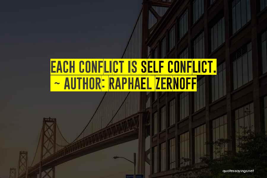 Raphael Zernoff Quotes: Each Conflict Is Self Conflict.