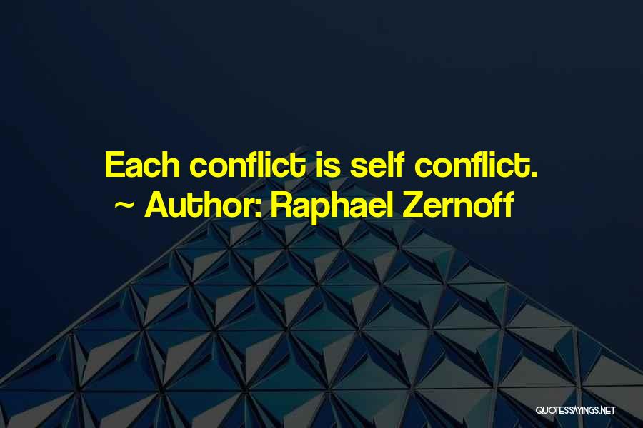 Raphael Zernoff Quotes: Each Conflict Is Self Conflict.