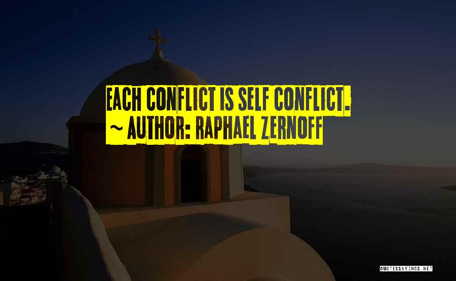 Raphael Zernoff Quotes: Each Conflict Is Self Conflict.