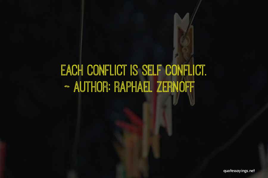 Raphael Zernoff Quotes: Each Conflict Is Self Conflict.