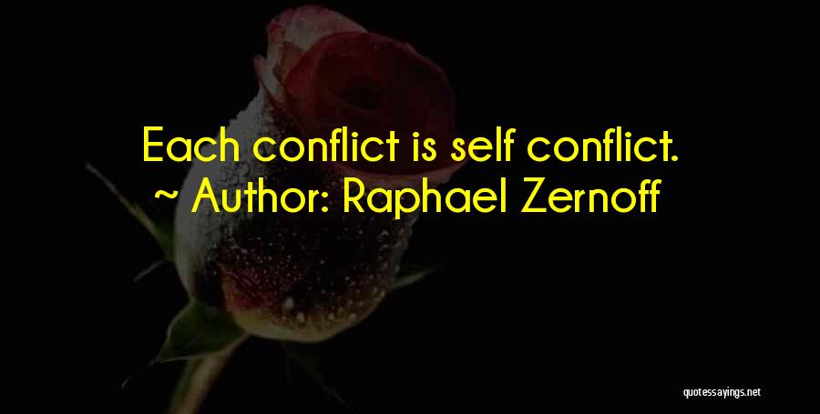 Raphael Zernoff Quotes: Each Conflict Is Self Conflict.