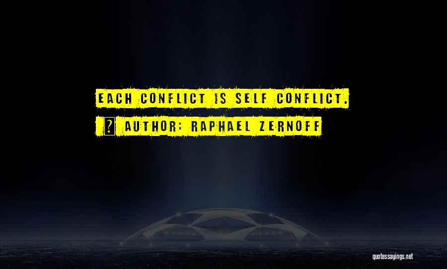 Raphael Zernoff Quotes: Each Conflict Is Self Conflict.