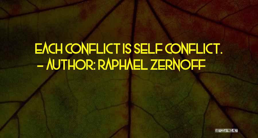 Raphael Zernoff Quotes: Each Conflict Is Self Conflict.