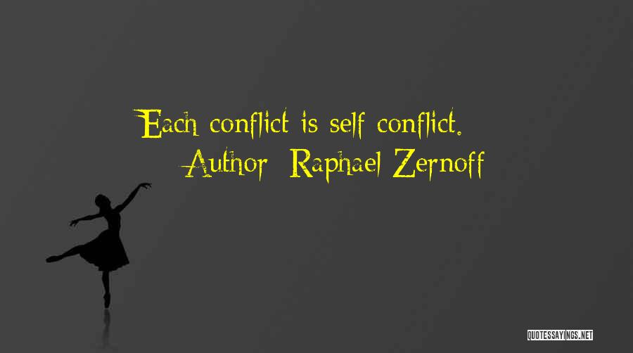 Raphael Zernoff Quotes: Each Conflict Is Self Conflict.