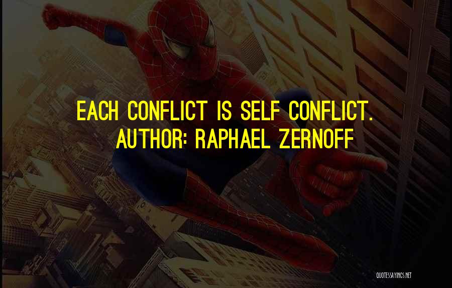 Raphael Zernoff Quotes: Each Conflict Is Self Conflict.