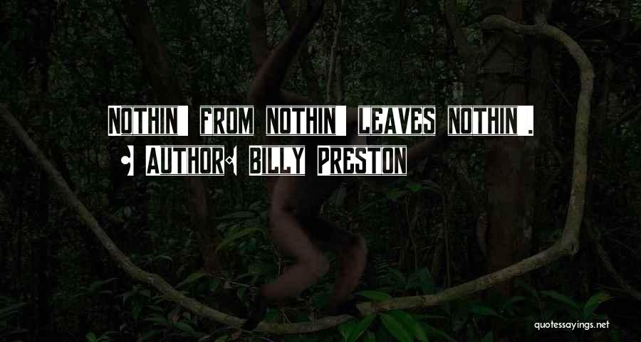 Billy Preston Quotes: Nothin' From Nothin' Leaves Nothin'.