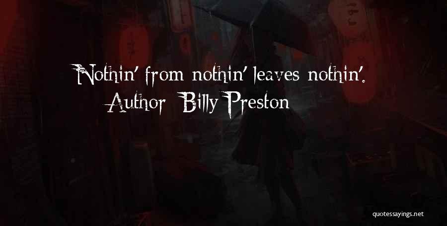 Billy Preston Quotes: Nothin' From Nothin' Leaves Nothin'.