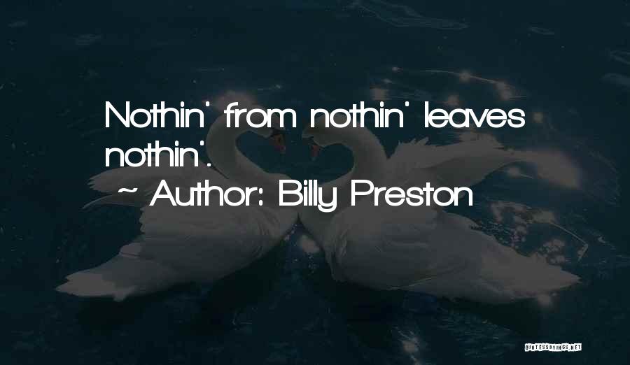 Billy Preston Quotes: Nothin' From Nothin' Leaves Nothin'.