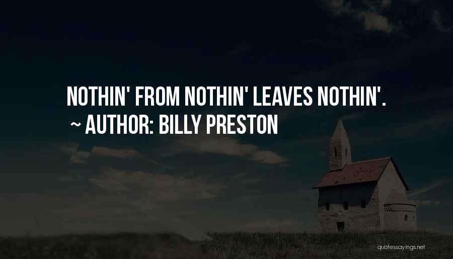 Billy Preston Quotes: Nothin' From Nothin' Leaves Nothin'.