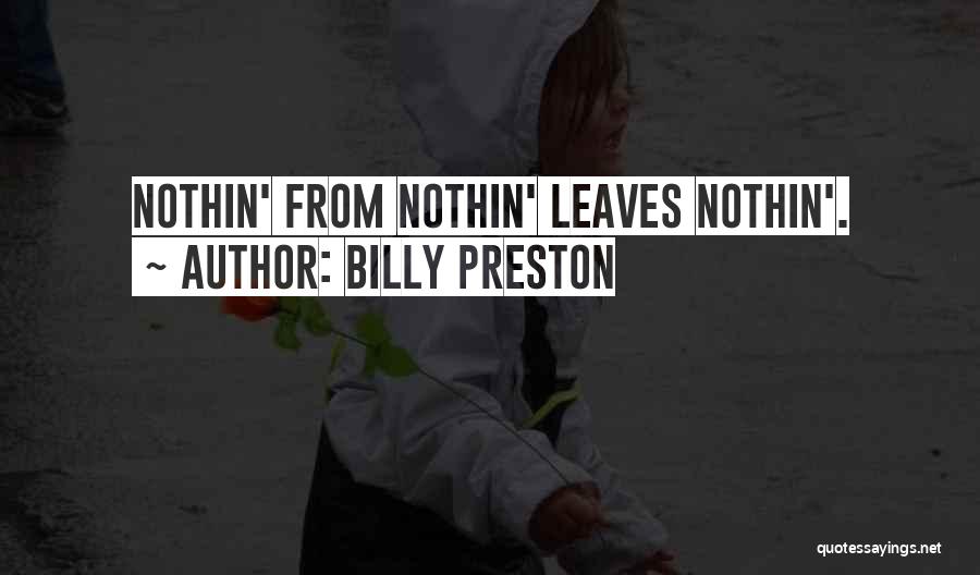 Billy Preston Quotes: Nothin' From Nothin' Leaves Nothin'.