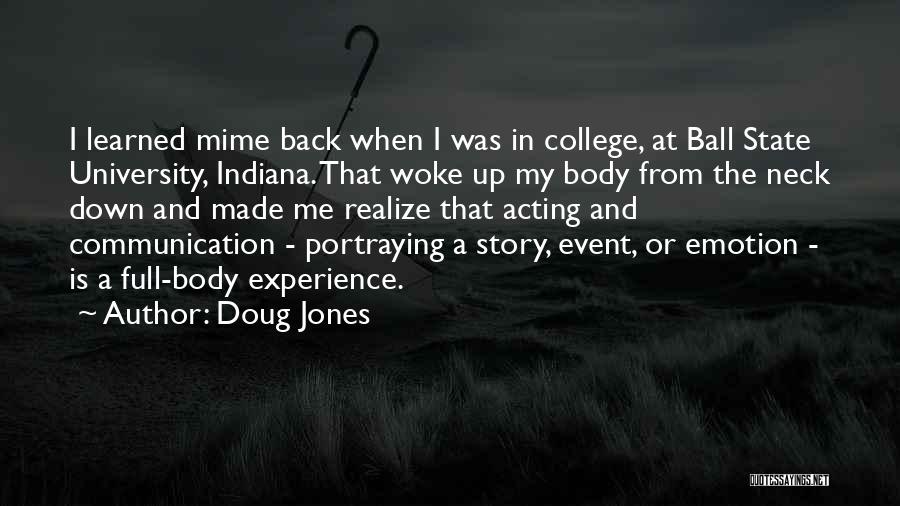 Doug Jones Quotes: I Learned Mime Back When I Was In College, At Ball State University, Indiana. That Woke Up My Body From