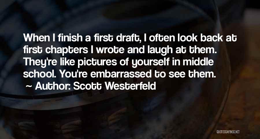 Scott Westerfeld Quotes: When I Finish A First Draft, I Often Look Back At First Chapters I Wrote And Laugh At Them. They're