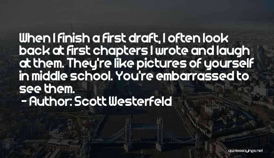 Scott Westerfeld Quotes: When I Finish A First Draft, I Often Look Back At First Chapters I Wrote And Laugh At Them. They're