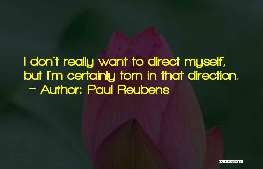 Paul Reubens Quotes: I Don't Really Want To Direct Myself, But I'm Certainly Torn In That Direction.