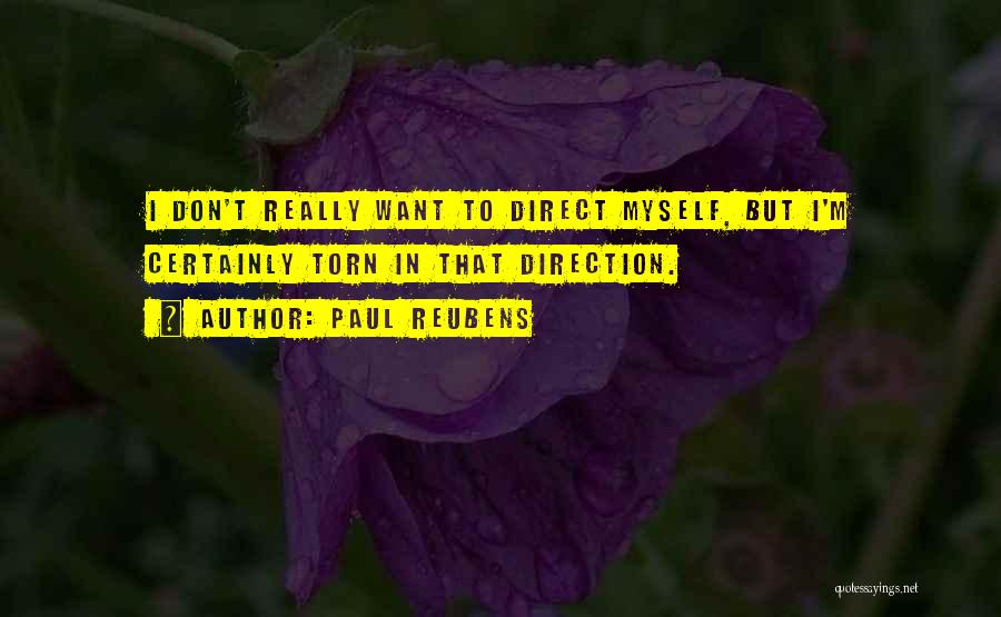 Paul Reubens Quotes: I Don't Really Want To Direct Myself, But I'm Certainly Torn In That Direction.