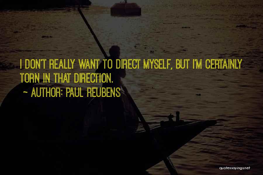 Paul Reubens Quotes: I Don't Really Want To Direct Myself, But I'm Certainly Torn In That Direction.