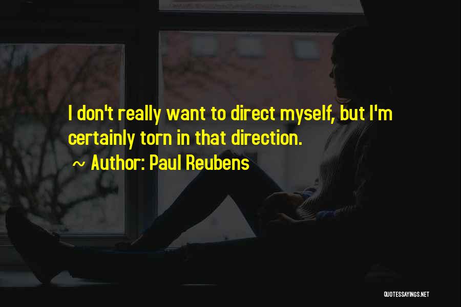 Paul Reubens Quotes: I Don't Really Want To Direct Myself, But I'm Certainly Torn In That Direction.