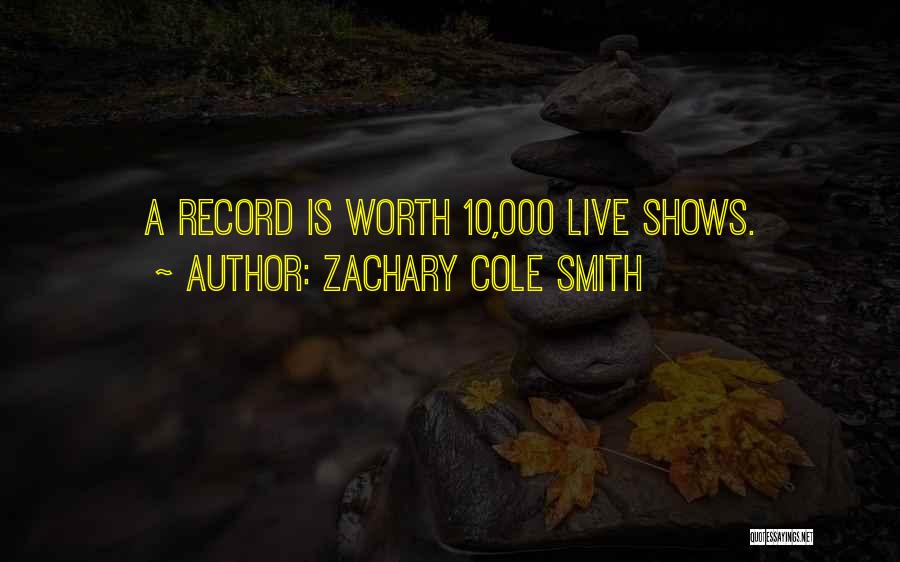 Zachary Cole Smith Quotes: A Record Is Worth 10,000 Live Shows.