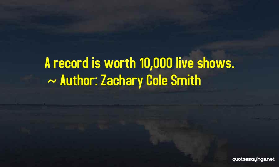 Zachary Cole Smith Quotes: A Record Is Worth 10,000 Live Shows.