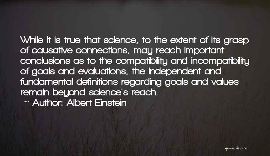 Albert Einstein Quotes: While It Is True That Science, To The Extent Of Its Grasp Of Causative Connections, May Reach Important Conclusions As