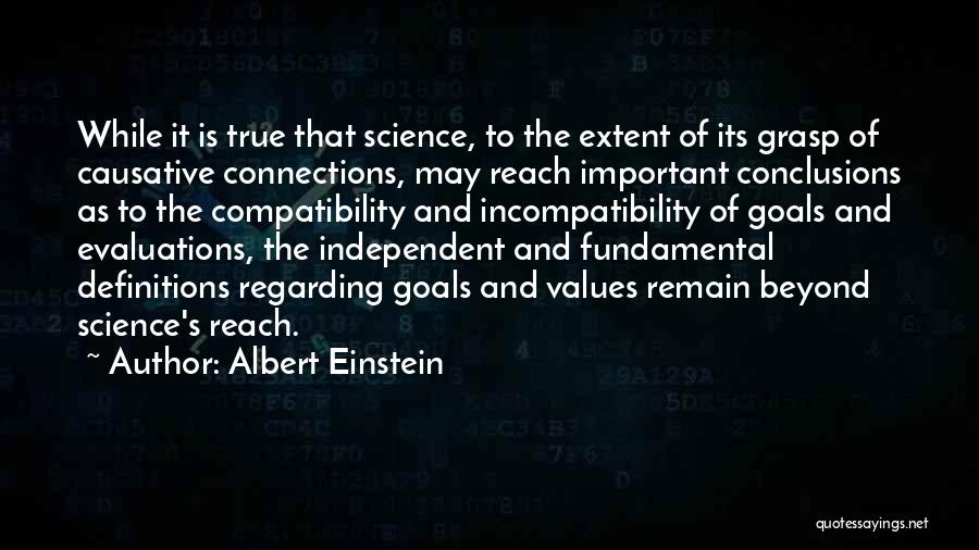 Albert Einstein Quotes: While It Is True That Science, To The Extent Of Its Grasp Of Causative Connections, May Reach Important Conclusions As